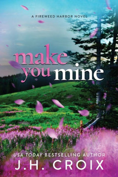 Make You Mine (Fireweed Harbor) - 9781954034532
