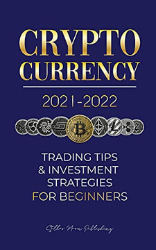 Cryptocurrency 2021-2022: Trading Tips & Investment Strategies For Beginners (Bitcoin, Ethereum, Ripple, Doge Coin, Cardano, Shiba, Safemoon, Binance Futures & More) (Crypto Expert University)