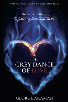 The Grey Dance Of Love : Step-By-Step Guide To Finding Love That Lasts