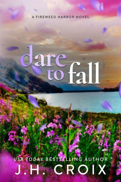 Dare To Fall (Fireweed Harbor) - 9781954034556