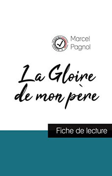 La Gloire De Mon Père De Marcel Pagnol (Fiche De Lecture Et Analyse Complète De L'Oeuvre) (French Edition)