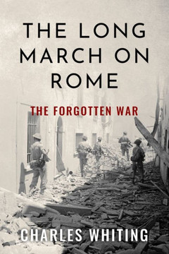 The Long March On Rome: The Forgotten War (Forgotten Aspects Of World War Two) - 9781800558199