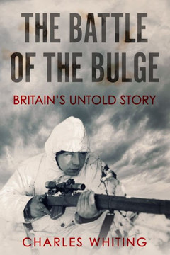 The Battle Of The Bulge: Britain's Untold Story (Forgotten Aspects Of World War Two) - 9781800558151