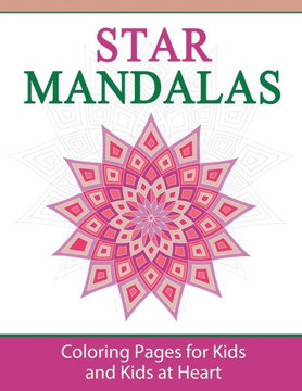 Star Mandalas : Coloring Pages For Kids And Kids At Heart Star Mandalas : Coloring Pages For Kids And Kids At Heart
