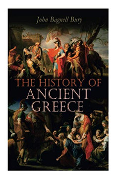 The History of Ancient Greece: From Its Beginnings Until the Death of Alexandre the Great (3rd millennium B.C. - 323 B.C.)