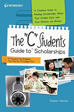 The C Students Guide to Scholarships The C Students Guide to Scholarships