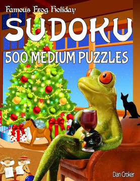 Famous Frog Holiday Sudoku 500 Medium Puzzles: DonT Be Bored Over The Holidays, Do Sudoku! Makes A Great Gift Too. (Famous Frog Holiday Sudoku Series)