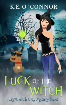 Luck Of The Witch (Crypt Witch Cozy Mystery Series)