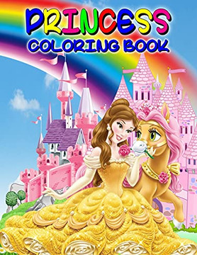 Princess Coloring Book: Great Princess Activity Book For Girls And Kids, Perfect Princess Book For Little Girls And Toddlers Who Love To Play And Enjoy With Princesses
