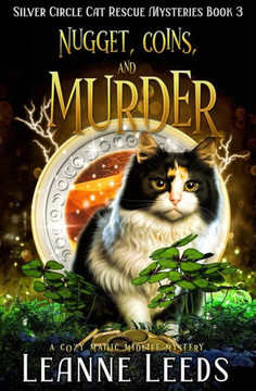 Nugget, Coins, And Murder: A Cozy Magic Midlife Mystery (Silver Circle Cat Rescue Mysteries)