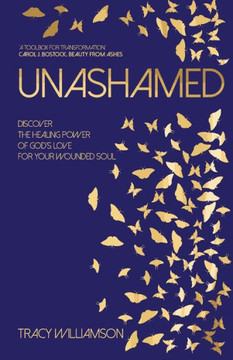 Unashamed: Discover The Healing Power Of God's Love For The Wounded Soul - 9781788932684
