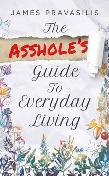 The Asshole's Guide To Everyday Living