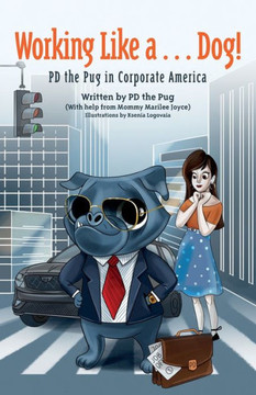 Working Like A...Dog!: Pd The Pug In Corporate America - 9781959096801