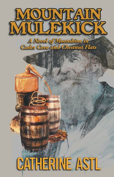 Mountain Mulekick: A Novel Of Moonshine In Cades Cove And Chestnut Flats