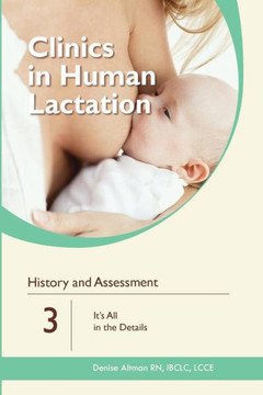 History and Assessment: It's All in the Details (Clinics in Human Lactation)