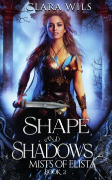 Shape And Shadows: An Epic Fantasy Reverse Harem (The Mists Of Elista Trilogy)