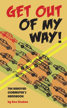Get Out Of My Way!: The Annoyed Commuter's Handbook