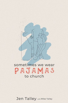 Sometimes We Wear Pajamas To Church