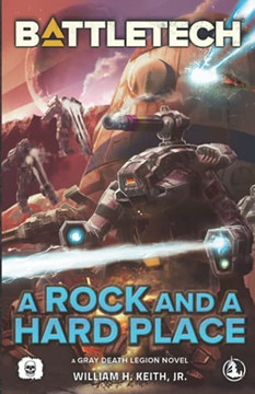 Battletech: A Rock And A Hard Place (A Gray Death Legion Novel)