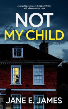 Not My Child An Unputdownable Psychological Thriller With A Breathtaking Twist - 9781835260494