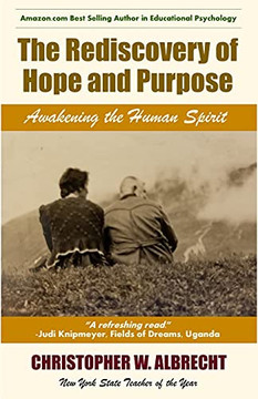The Rediscovery Of Hope And Purpose: Awakening The Human Spirit The Rediscovery Of Hope And Purpose: Awakening The Human Spirit