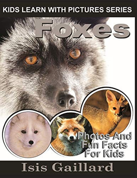Foxes: Photos and Fun Facts for Kids (Kids Learn With Pictures)