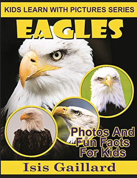 Eagles: Photos and Fun Facts for Kids (Kids Learn With Pictures)