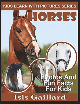 Horses: Photos and Fun Facts for Kids (Kids Learn With Pictures) Horses: Photos and Fun Facts for Kids (Kids Learn With Pictures)