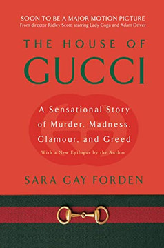 The House Of Gucci: A Sensational Story Of Murder, Madness, Glamour, And Greed