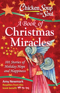 Chicken Soup For The Soul: A Book Of Christmas Miracles: 101 Stories Of Holiday Hope And Happiness