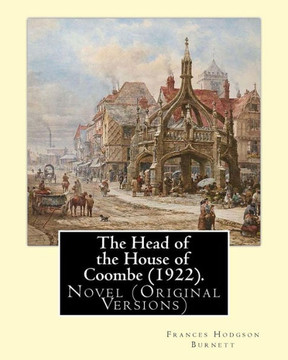 The Head Of The House Of Coombe (1922). By: Frances Hodgson Burnett: Novel (Original Versions)