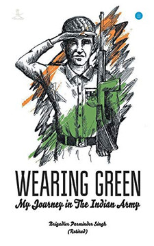 Wearing Green My Journey In The Indian Army