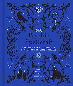 Psychic Spellcraft : A Modern-Day Wiccapedia Of Divination And Intuition Rituals