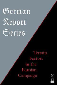 GERMAN REPORT SERIES: : Terrain Factors in The Russian Campaign