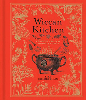 Wiccan Kitchen: A Guide to Magical Cooking & Recipes (Volume 7) (The Modern-Day Witch)