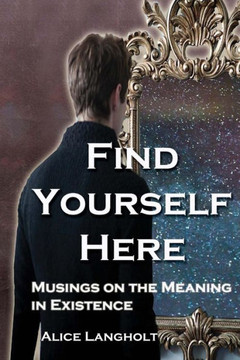 Find Yourself Here: Musings On The Meaning In Existence