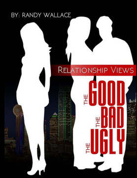 Relationship Views:: The Good, The Bad, And The Ugly