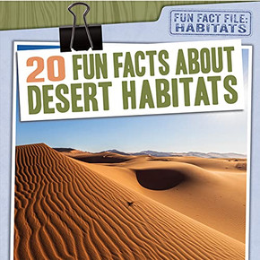 20 Fun Facts About Desert Habitats (Fun Fact File: Habitats) 20 Fun Facts About Desert Habitats (Fun Fact File: Habitats)
