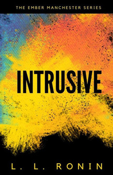 Thriller Romance: Intrusive: An Action Adventure Thriller Filled With Romance, Mystery And Suspense (The Ember Manchester Series)