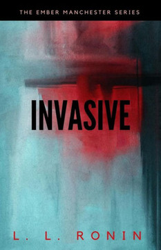 Thriller Romance: Invasive: An Action Adventure Thriller Filled With Romance, Mystery And Suspense (The Ember Manchester Series)