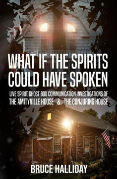 What If The Spirits Could Have Spoken: The Amityville House & The Conjuring House - 9781954528628