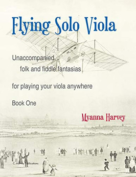Flying Solo Viola, Unaccompanied Folk and Fiddle Fantasias Fur Playing Your Viola Anywhere, Book One