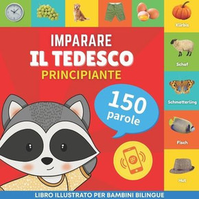 Imparare Il Tedesco - 150 Parole Con Pronunce - Principiante: Libro Illustrato Per Bambini Bilingue (Italian Edition) - 9782384574568