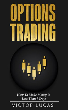 Options Trading : How To Make Money In Less Than 7 Days Options Trading : How To Make Money In Less Than 7 Days