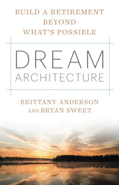 Dream Architecture: Build A Retirement Beyond What?S Possible