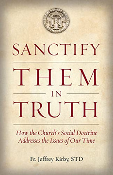Sanctify Them In Truth: How The Church'S Social Doctrine Addresses The Issues Of Our Time