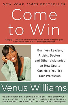 Come To Win: Business Leaders, Artists, Doctors, And Other Visionaries On How Sports Can Help You Top Your Profession