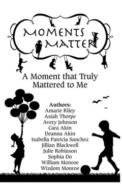 Moments Matter: A Moment That Truly Mattered To Me Moments Matter: A Moment That Truly Mattered To Me
