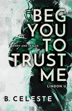 Beg You To Trust Me: A College Sports Romance (Lindon U, 2)