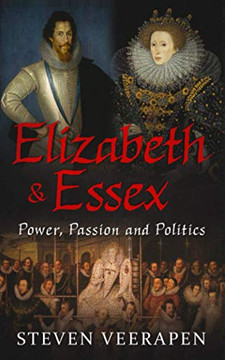 Elizabeth And Essex: Power, Passion, And Politics